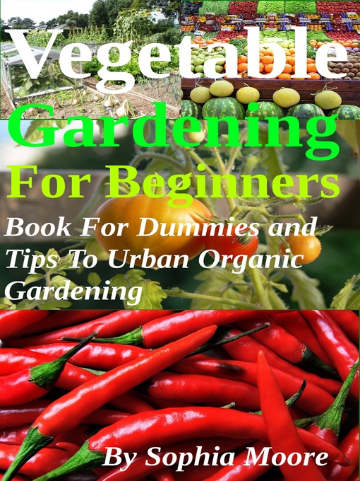 Title details for Vegetable Gardening For Beginners by Sophia Moore - Available